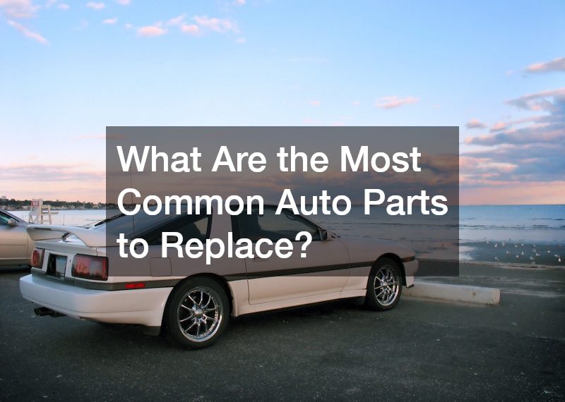 What Are the Most Common Auto Parts to Replace?