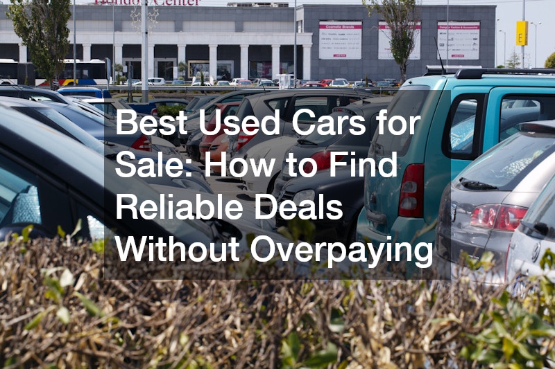 Best Used Cars for Sale How to Find Reliable Deals Without Overpaying