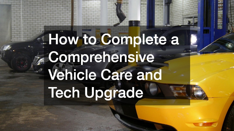 How to Complete a Comprehensive Vehicle Care and Tech Upgrade